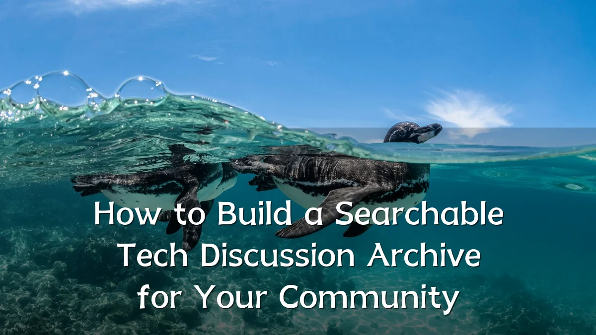 How to Build a Searchable Tech Discussion Archive for Your Community