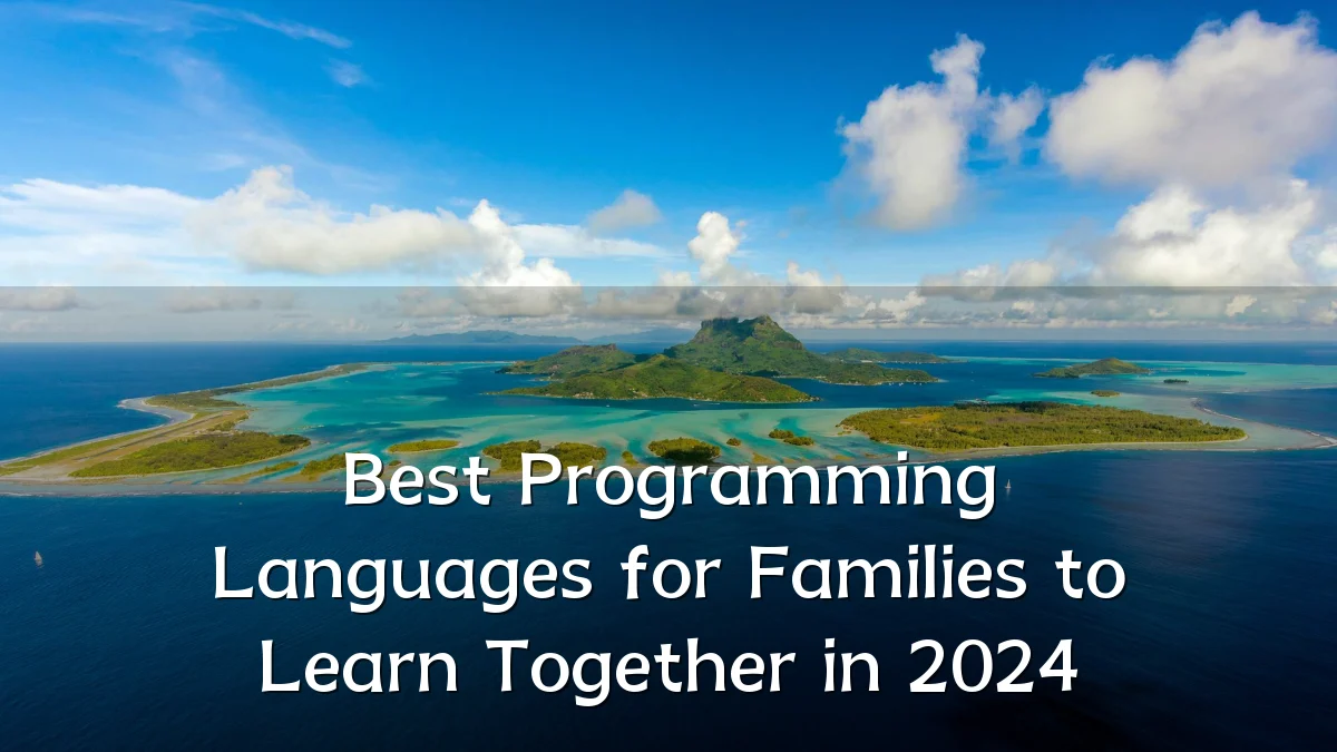Best Programming Languages for Families to Learn Together in 2024