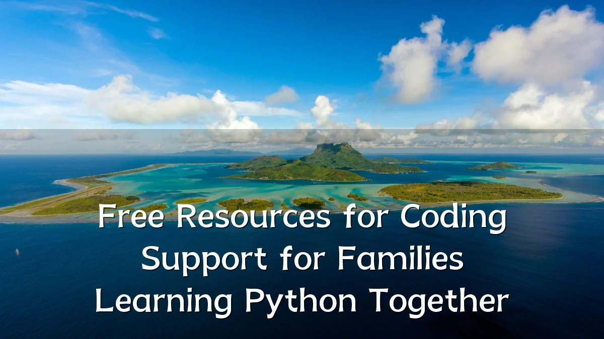 Free Resources for Coding Support for Families Learning Python Together