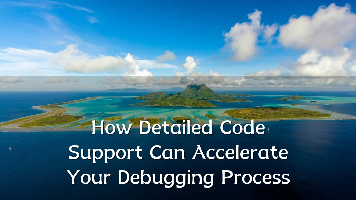 How Detailed Code Support Can Accelerate Your Debugging Process