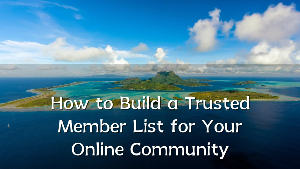 How to Build a Trusted Member List for Your Online Community