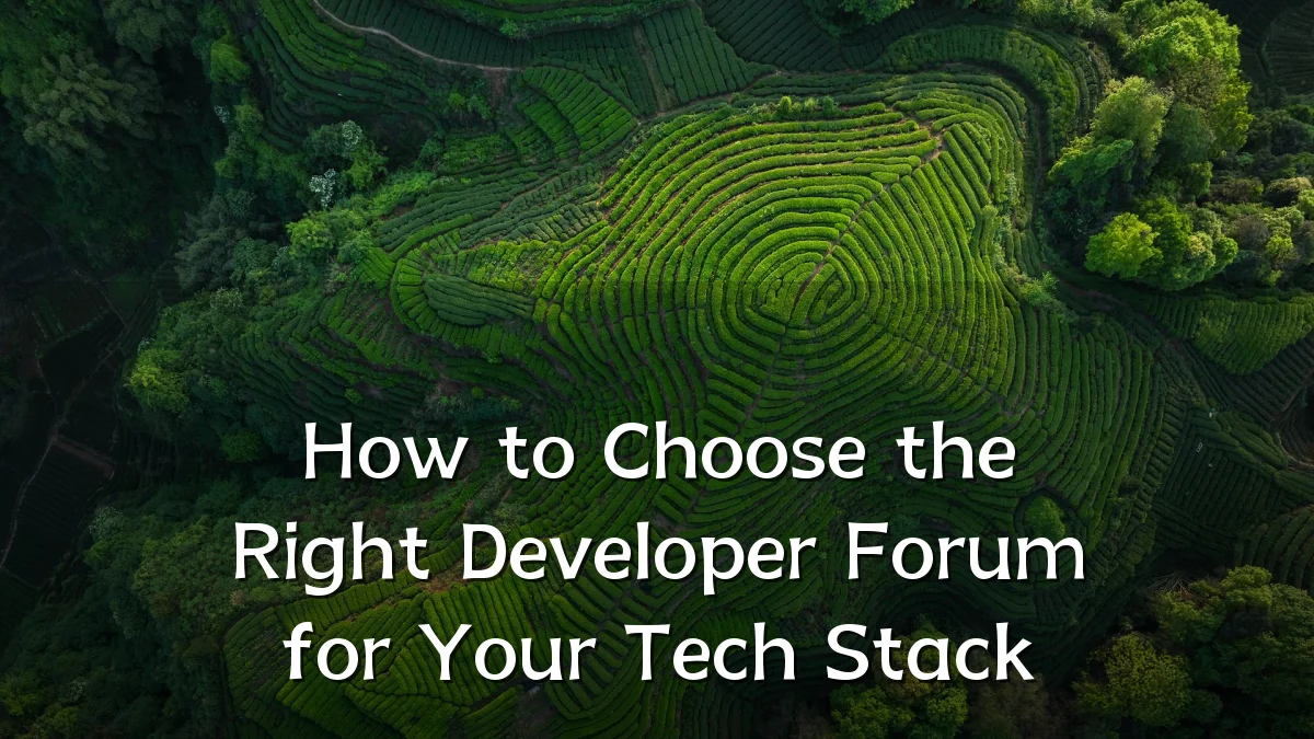 How to Choose the Right Developer Forum for Your Tech Stack