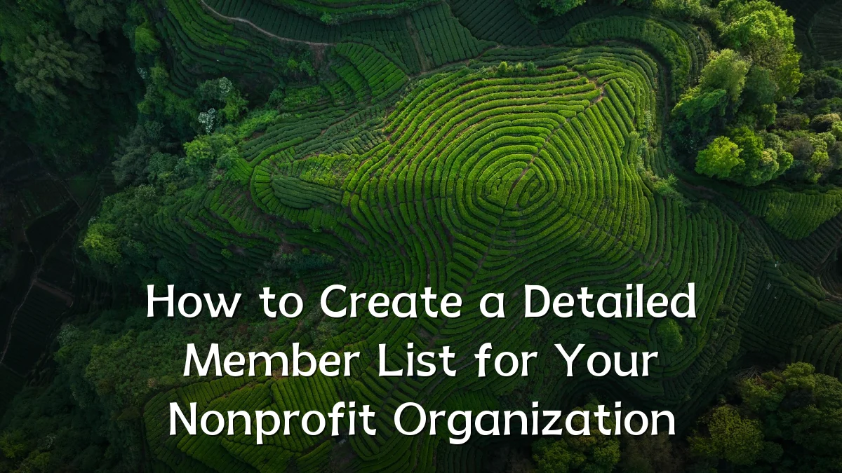 How to Create a Detailed Member List for Your Nonprofit Organization
