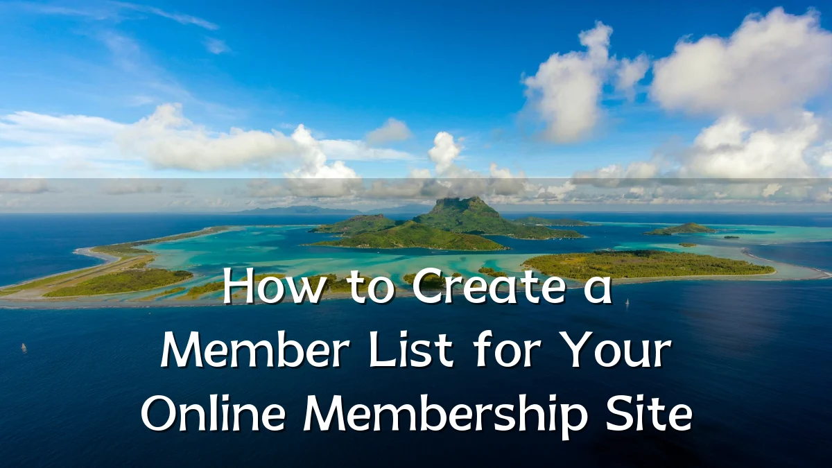 How to Create a Member List for Your Online Membership Site