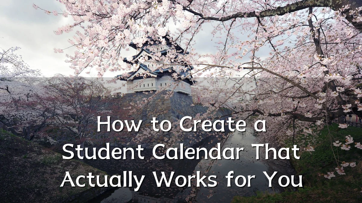 How to Create a Student Calendar That Actually Works for You