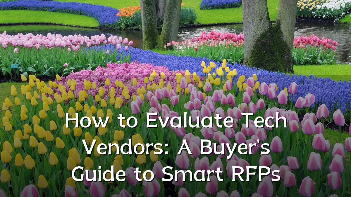 How to Evaluate Tech Vendors: A Buyer's Guide to Smart RFPs