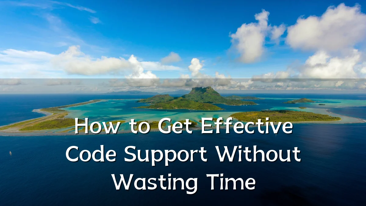 How to Get Effective Code Support Without Wasting Time