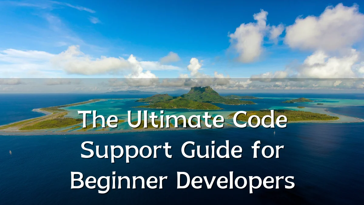 The Ultimate Code Support Guide for Beginner Developers
