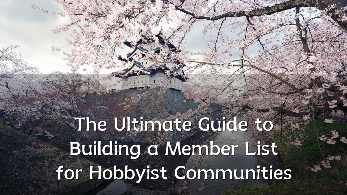 The Ultimate Guide to Building a Member List for Hobbyist Communities