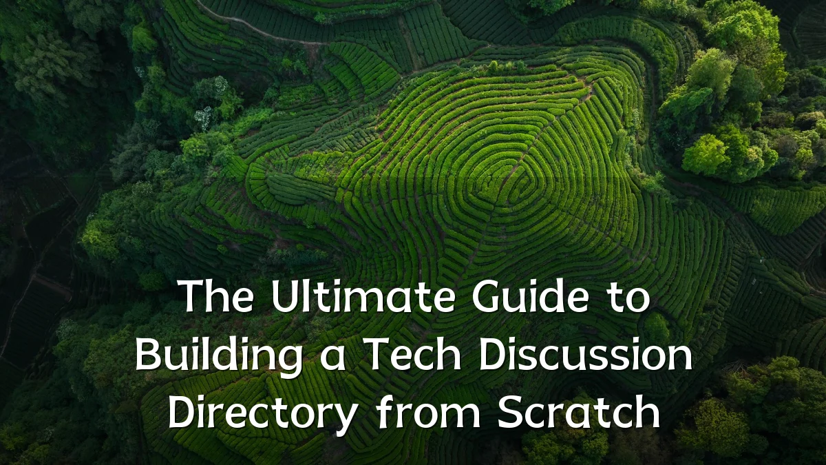 The Ultimate Guide to Building a Tech Discussion Directory from Scratch