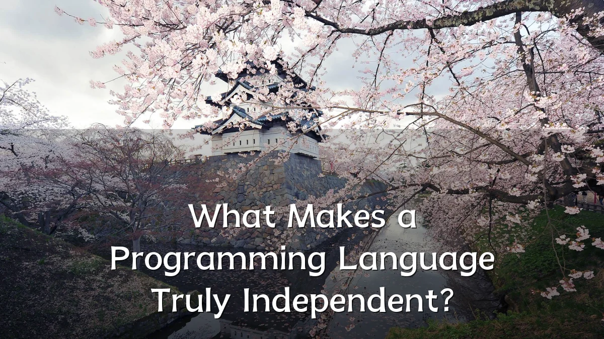 What Makes a Programming Language Truly Independent?