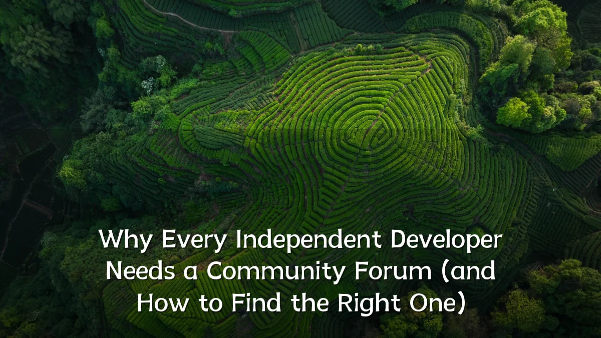 Why Every Independent Developer Needs a Community Forum (and How to Find the Right One)