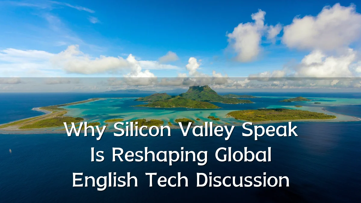 Why Silicon Valley Speak Is Reshaping Global English Tech Discussion