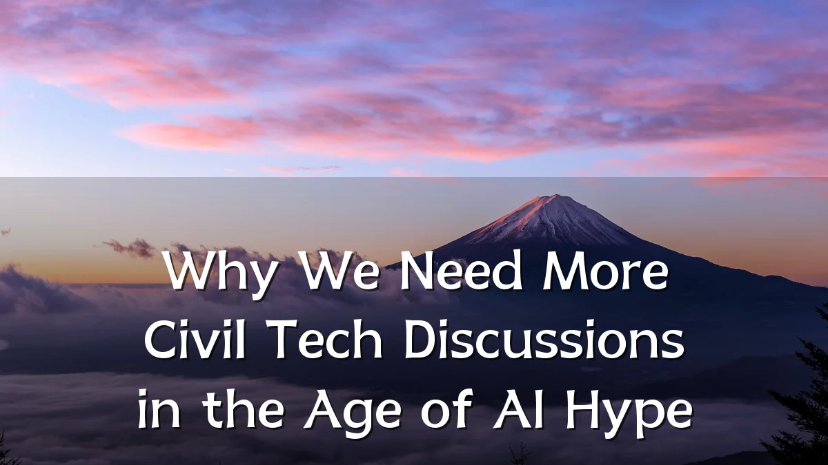 Why We Need More Civil Tech Discussions in the Age of AI Hype