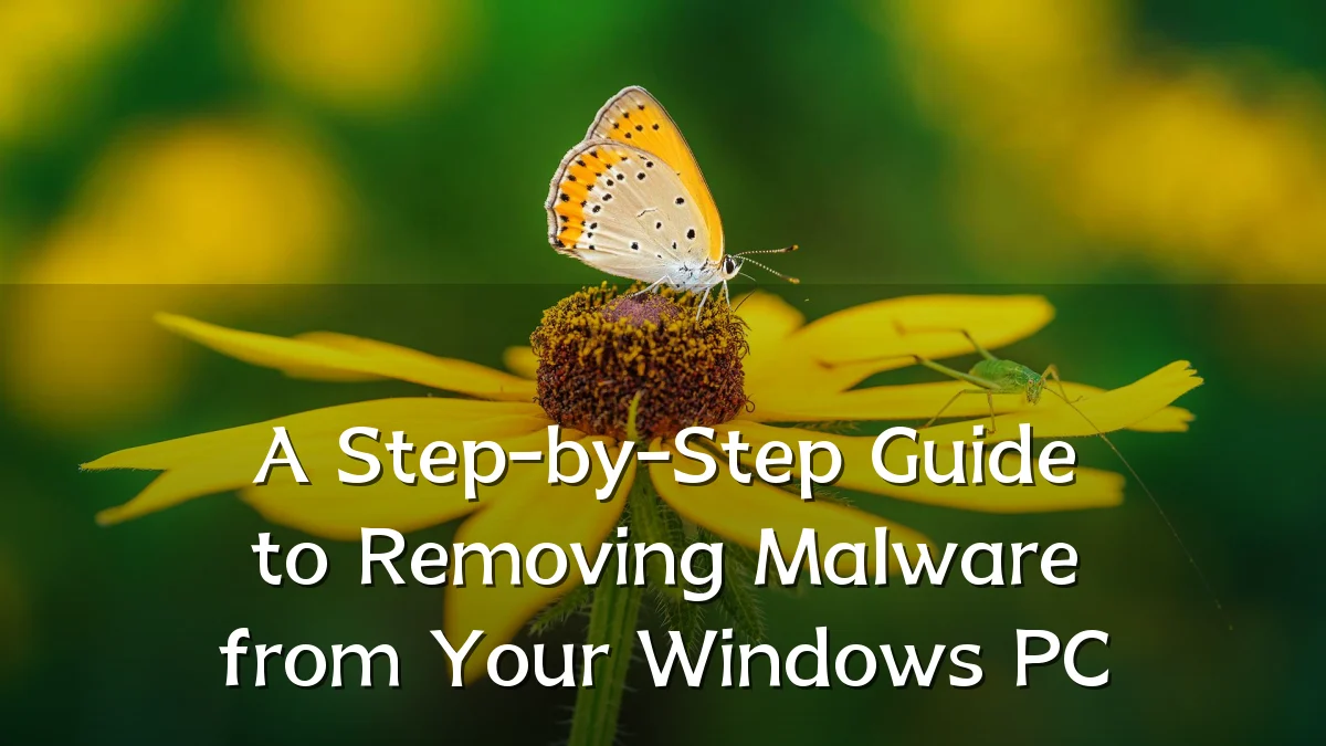 A Step-by-Step Guide to Removing Malware from Your Windows PC