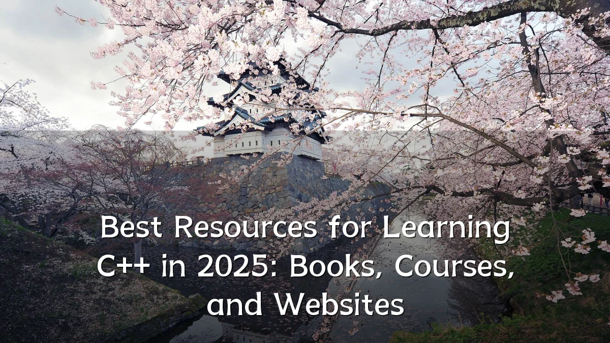 Best Resources for Learning C++ in 2025: Books, Courses, and Websites