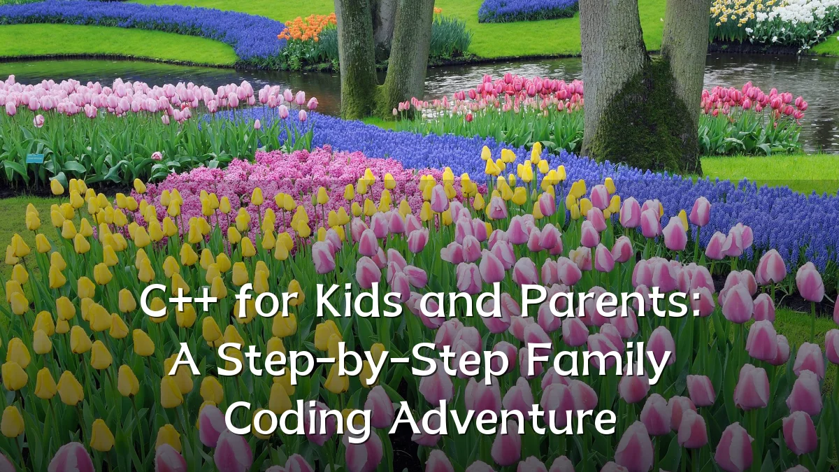C++ for Kids and Parents: A Step-by-Step Family Coding Adventure