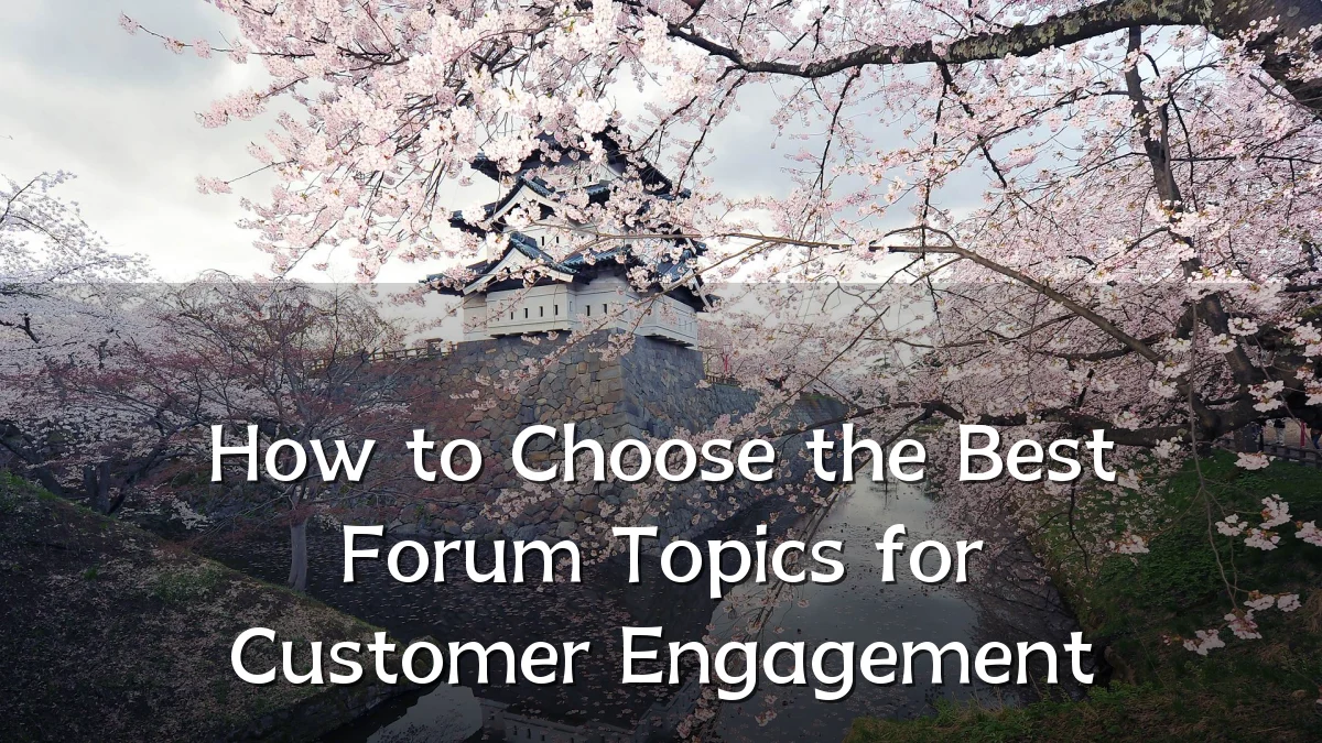 How to Choose the Best Forum Topics for Customer Engagement