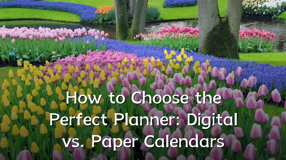How to Choose the Perfect Planner: Digital vs. Paper Calendars