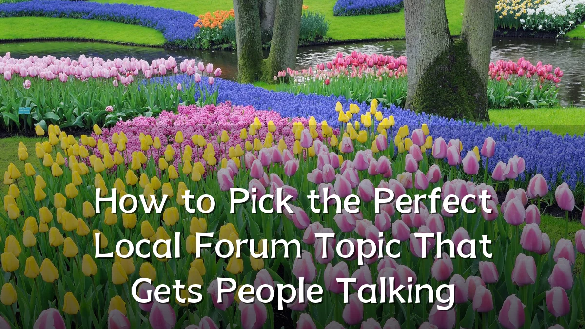 How to Pick the Perfect Local Forum Topic That Gets People Talking