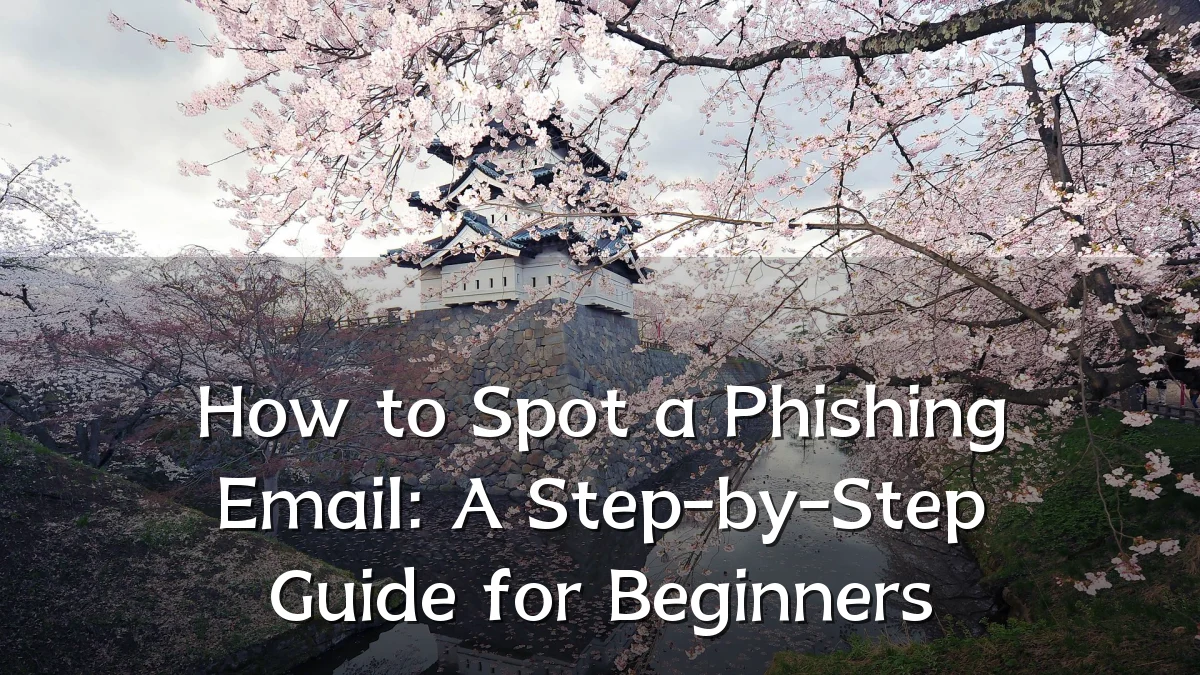 How to Spot a Phishing Email: A Step-by-Step Guide for Beginners