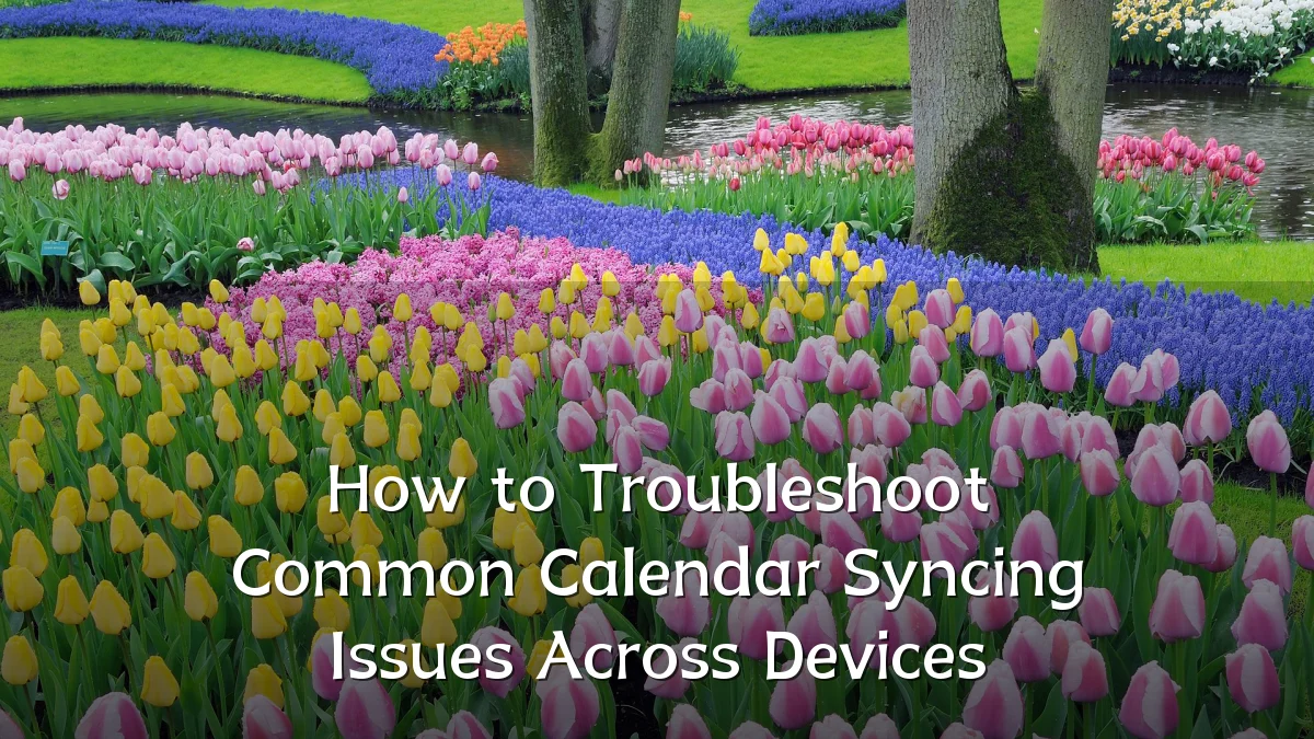 How to Troubleshoot Common Calendar Syncing Issues Across Devices