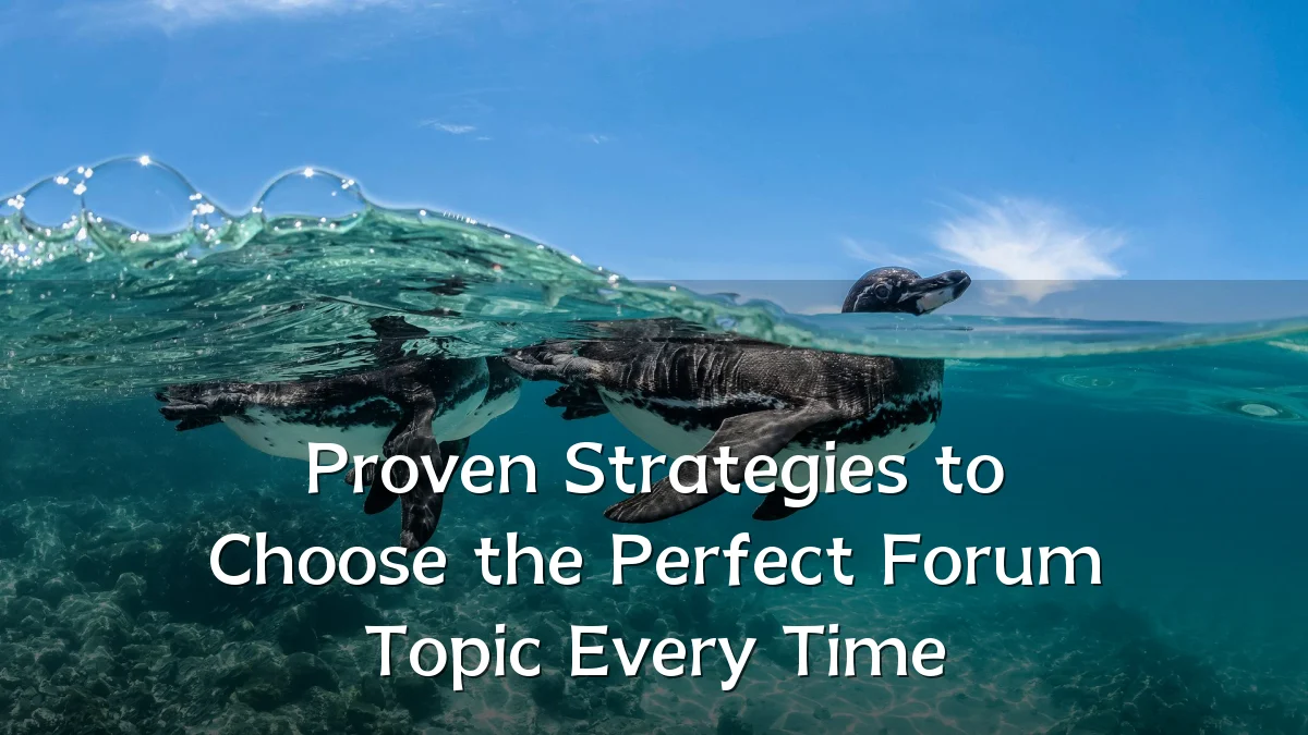 Proven Strategies to Choose the Perfect Forum Topic Every Time