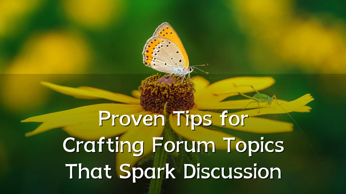 Proven Tips for Crafting Forum Topics That Spark Discussion
