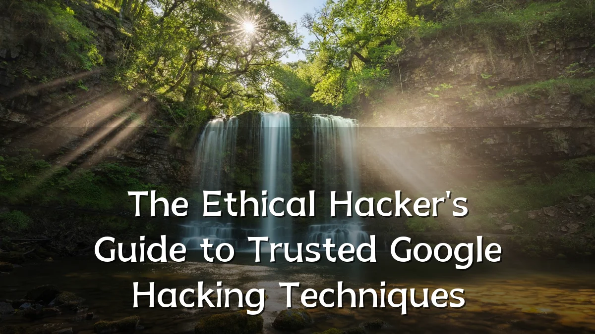 The Ethical Hacker's Guide to Trusted Google Hacking Techniques