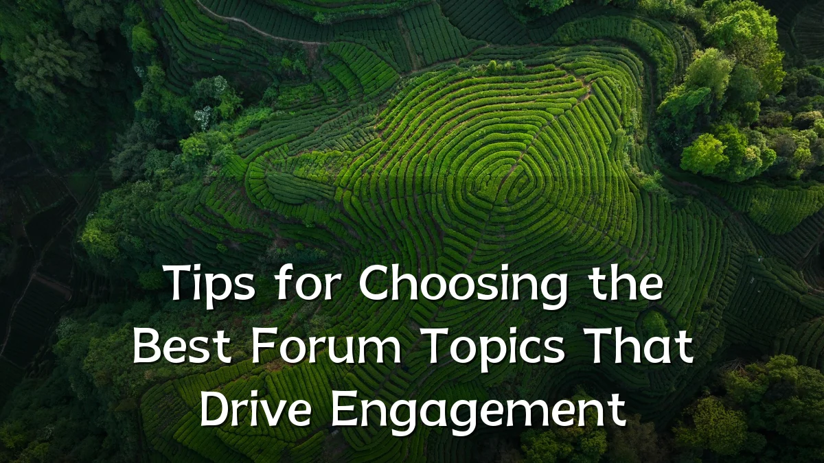 Tips for Choosing the Best Forum Topics That Drive Engagement