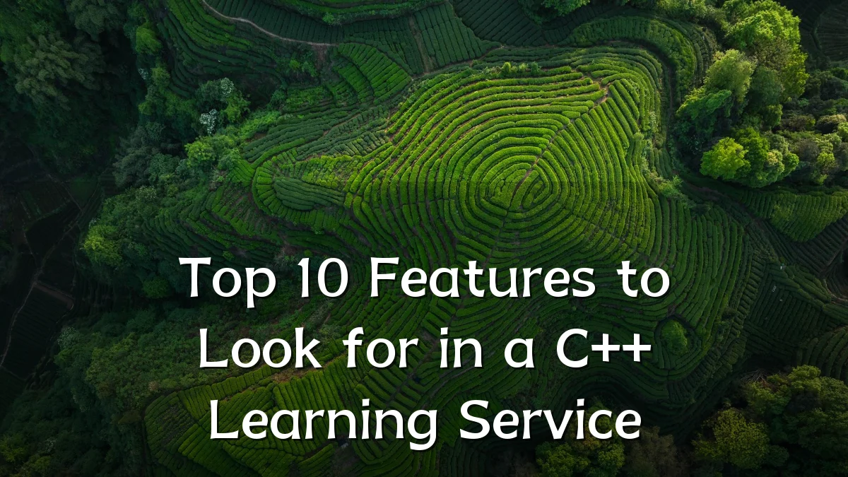 Top 10 Features to Look for in a C++ Learning Service