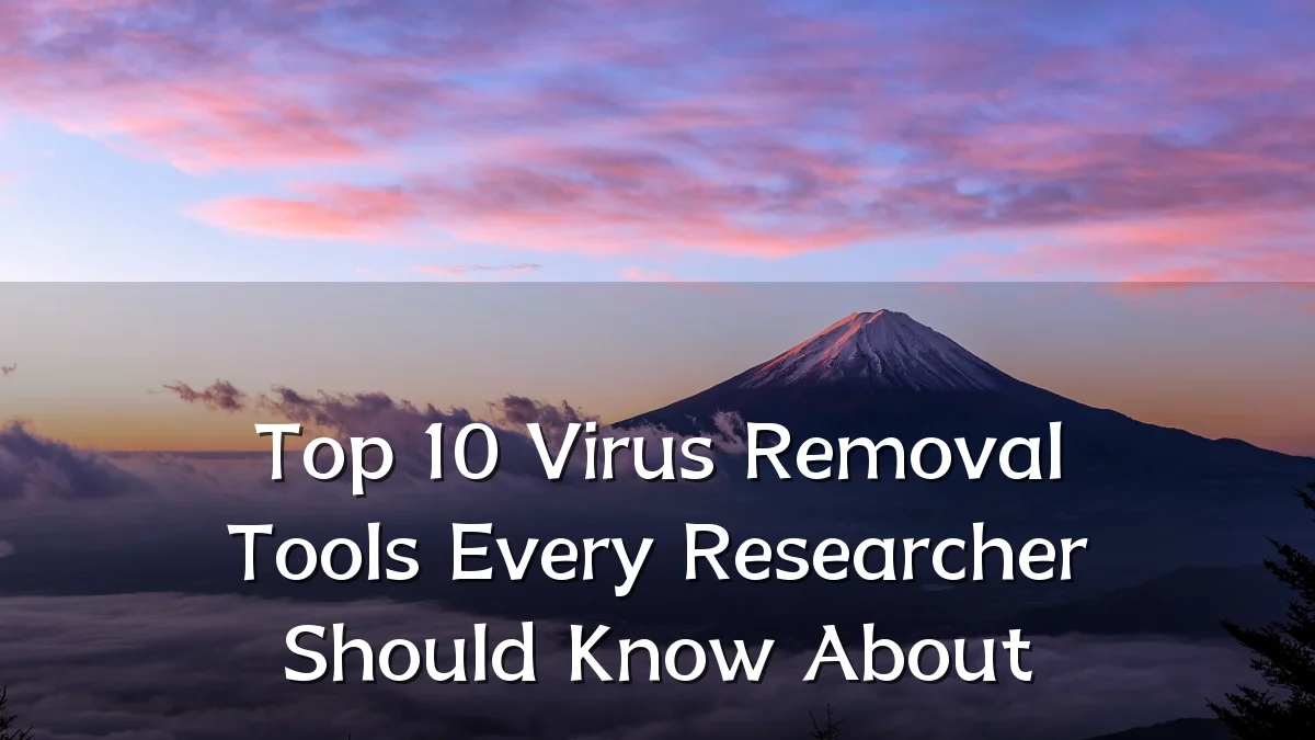 Top 10 Virus Removal Tools Every Researcher Should Know About