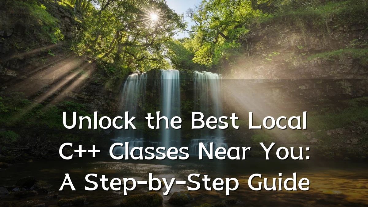 Unlock the Best Local C++ Classes Near You: A Step-by-Step Guide