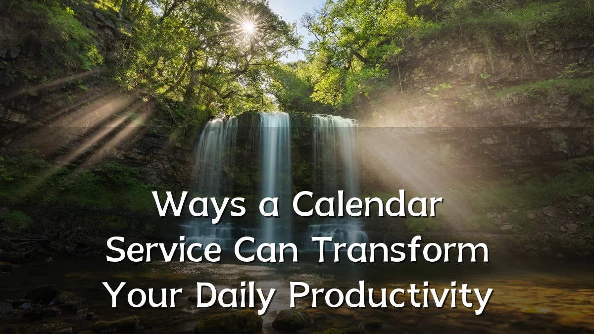 Ways a Calendar Service Can Transform Your Daily Productivity