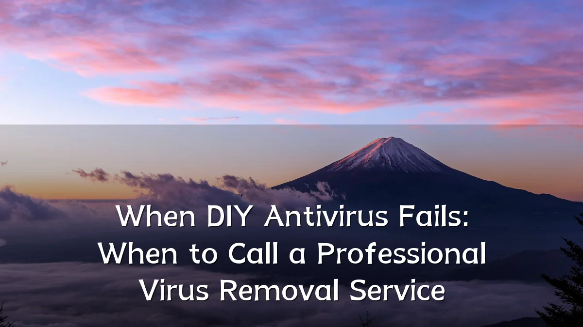 When DIY Antivirus Fails: When to Call a Professional Virus Removal Service